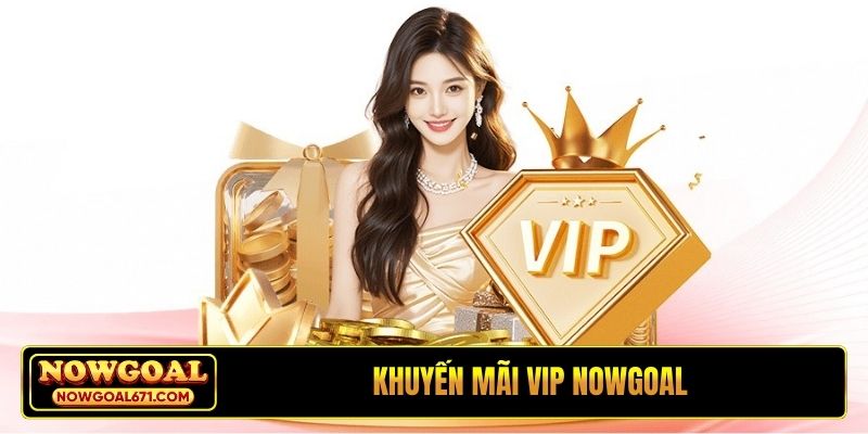 Khuyến mãi VIP Nowgoal