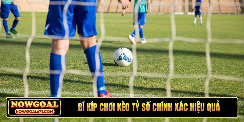 Bí kíp chơi kèo tỷ số chính xác hiệu quả