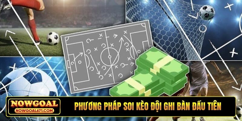 Phương pháp soi kèo đội ghi bàn đầu tiên hiệu quả