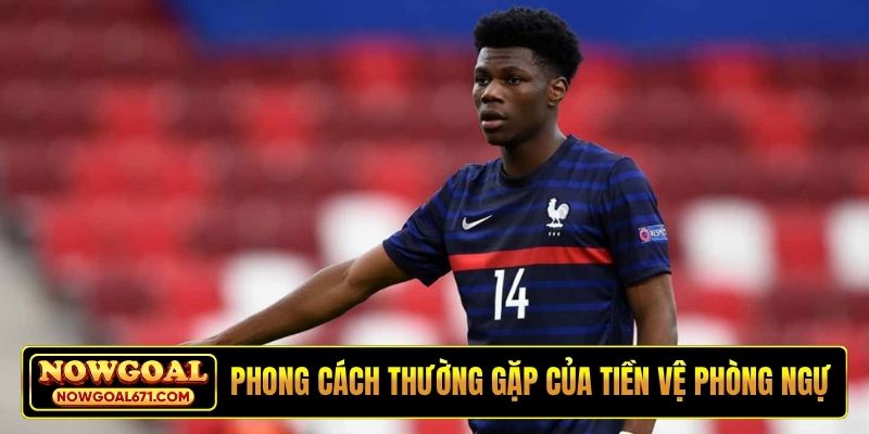 Phong cách thường gặp của tiền vệ phòng ngự