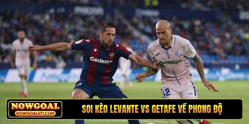 Soi kèo Levante vs Getafe về phong độ